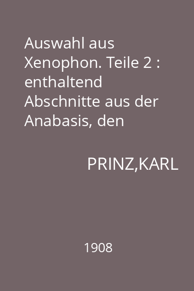 Auswahl aus Xenophon. Teile 2 : enthaltend Abschnitte aus der Anabasis, den Hellenika, der Kyrupadie und den Memorabilien
