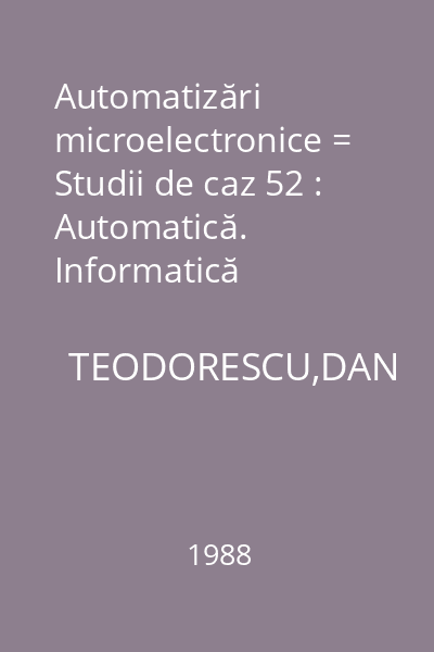 Automatizări microelectronice = Studii de caz 52 : Automatică. Informatică