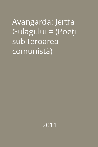 Avangarda: Jertfa Gulagului = (Poeţi sub teroarea comunistă)