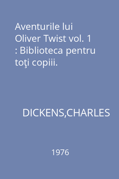 Aventurile lui Oliver Twist vol. 1 : Biblioteca pentru toţi copiii.