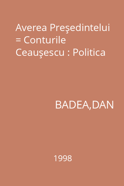 Averea Preşedintelui = Conturile Ceauşescu : Politica