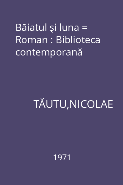 Băiatul şi luna = Roman : Biblioteca contemporană