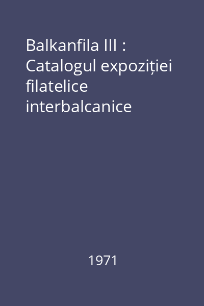 Balkanfila III : Catalogul expoziției filatelice interbalcanice