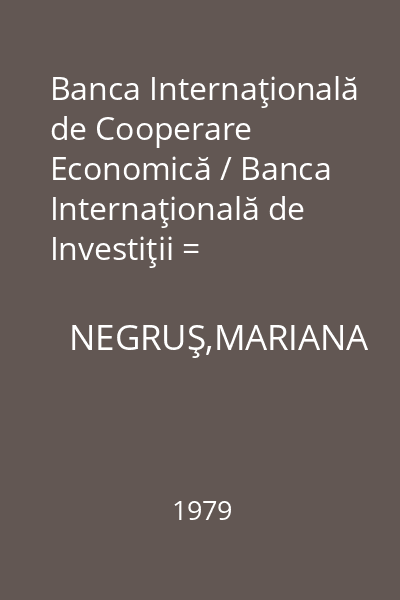 Banca Internaţională de Cooperare Economică / Banca Internaţională de Investiţii = Documentar : Probleme Internaţionale
