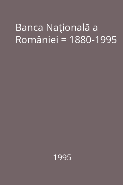 Banca Naţională a României = 1880-1995