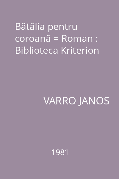 Bătălia pentru coroană = Roman : Biblioteca Kriterion