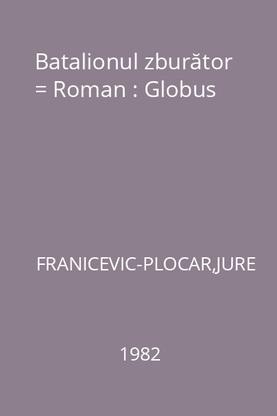 Batalionul zburător = Roman : Globus