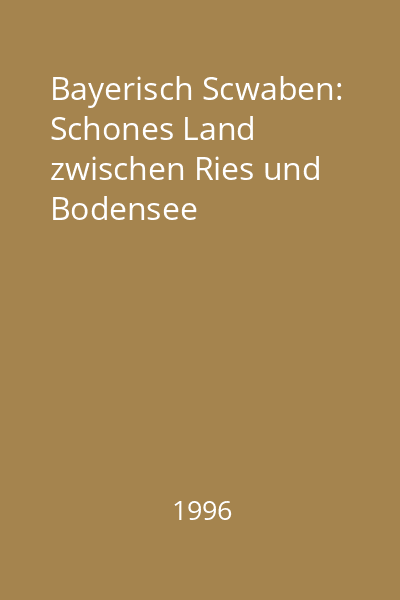 Bayerisch Scwaben: Schones Land zwischen Ries und Bodensee