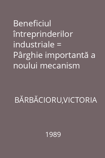 Beneficiul întreprinderilor industriale = Pârghie importantă a noului mecanism economico-financiar