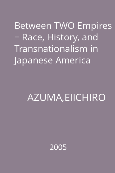 Between TWO Empires = Race, History, and Transnationalism in Japanese America