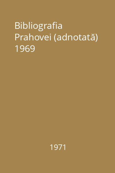 Bibliografia Prahovei (adnotată) 1969