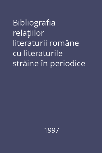 Bibliografia relaţiilor literaturii române cu literaturile străine în periodice (1919-1944). Vol. 1