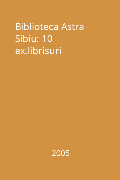 Biblioteca Astra Sibiu: 10 ex.librisuri
