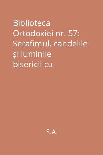 Biblioteca Ortodoxiei nr. 57: Serafimul, candelile și luminile bisericii cu însemnătatea lor