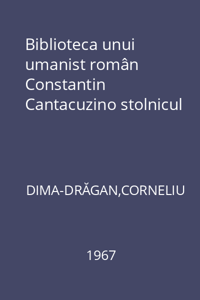Biblioteca unui umanist român Constantin Cantacuzino stolnicul