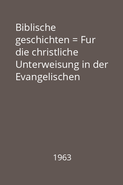 Biblische geschichten = Fur die christliche Unterweisung in der Evangelischen Landdeskirche in Wurttenberg