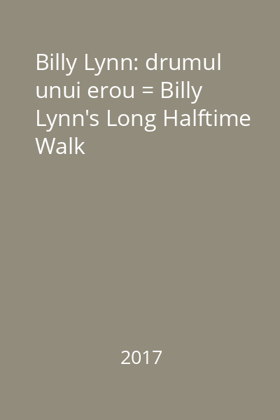 Billy Lynn: drumul unui erou = Billy Lynn's Long Halftime Walk