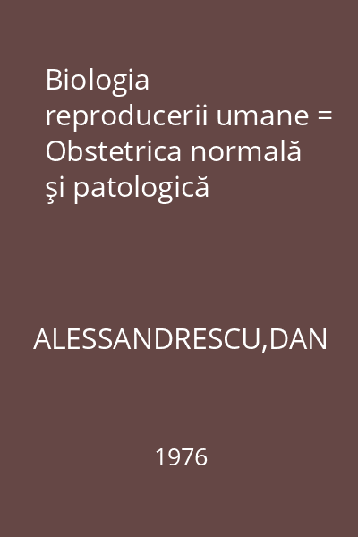 Biologia reproducerii umane = Obstetrica normală şi patologică