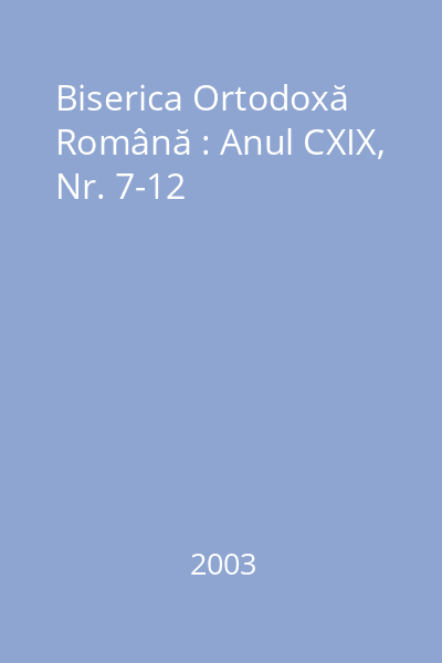 Biserica Ortodoxă Română : Anul CXIX, Nr. 7-12