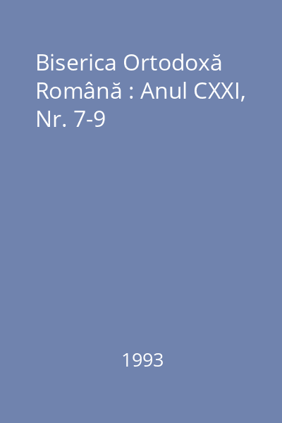 Biserica Ortodoxă Română : Anul CXXI, Nr. 7-9
