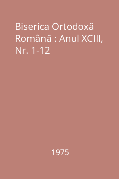 Biserica Ortodoxă Română : Anul XCIII, Nr. 1-12