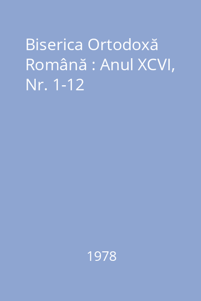Biserica Ortodoxă Română : Anul XCVI, Nr. 1-12
