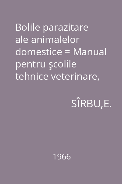 Bolile parazitare ale animalelor domestice = Manual pentru şcolile tehnice veterinare, Anul III.