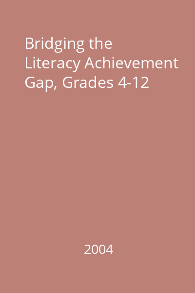 Bridging the Literacy Achievement Gap, Grades 4-12