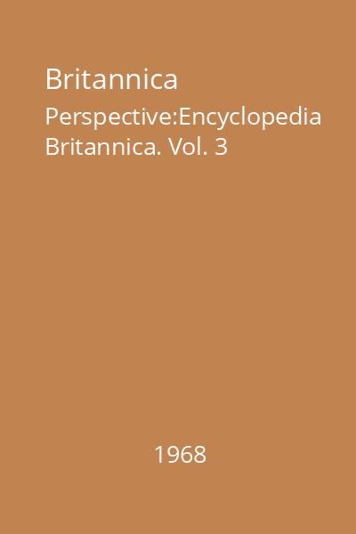 Britannica Perspective:Encyclopedia Britannica. Vol. 3