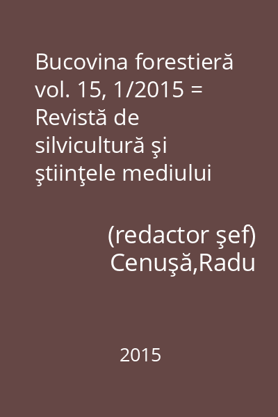 Bucovina forestieră vol. 15, 1/2015 = Revistă de silvicultură şi ştiinţele mediului vol. 15, 1/2015