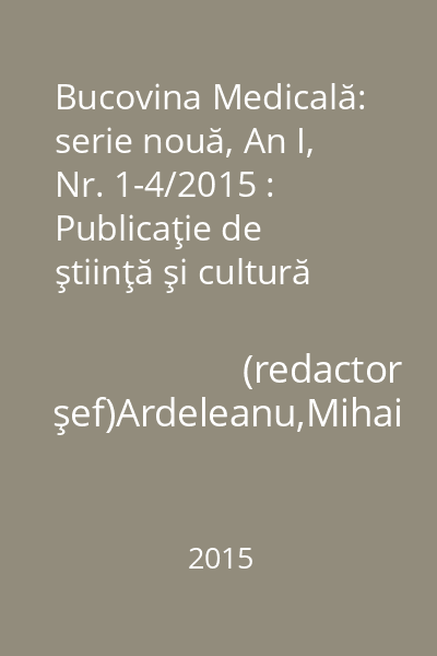 Bucovina Medicală: serie nouă, An I, Nr. 1-4/2015 : Publicaţie de ştiinţă şi cultură medicală