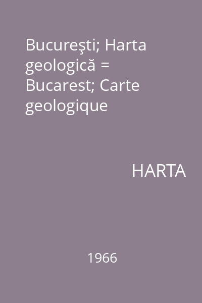 Bucureşti; Harta geologică = Bucarest; Carte geologique