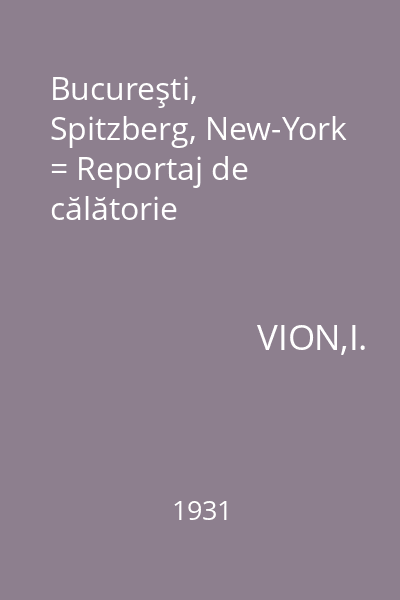Bucureşti, Spitzberg, New-York = Reportaj de călătorie