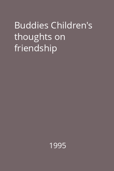 Buddies Children's thoughts on friendship