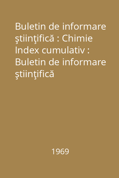 Buletin de informare ştiinţifică : Chimie Index cumulativ : Buletin de informare ştiinţifică