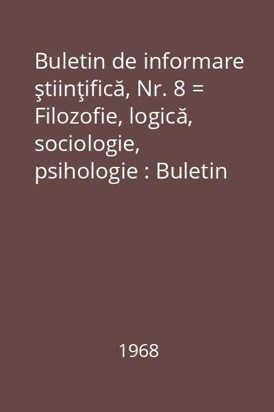 Buletin de informare ştiinţifică, Nr. 8 = Filozofie, logică, sociologie, psihologie : Buletin de informare ştiinţifică