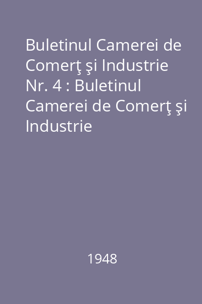 Buletinul Camerei de Comerţ şi Industrie Nr. 4 : Buletinul Camerei de Comerţ şi Industrie