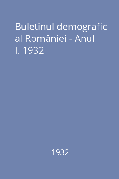 Buletinul demografic al României - Anul I, 1932