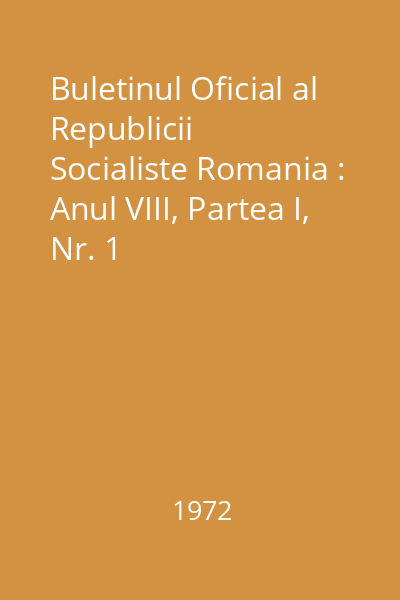 Buletinul Oficial al Republicii Socialiste Romania : Anul VIII, Partea I, Nr. 1