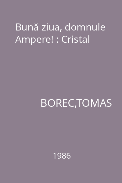 Bună ziua, domnule Ampere! : Cristal