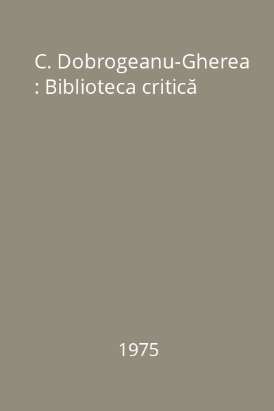 C. Dobrogeanu-Gherea : Biblioteca critică