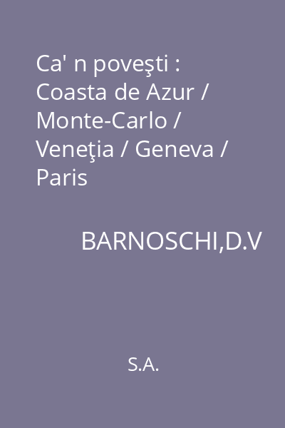 Ca' n poveşti : Coasta de Azur / Monte-Carlo / Veneţia / Geneva / Paris