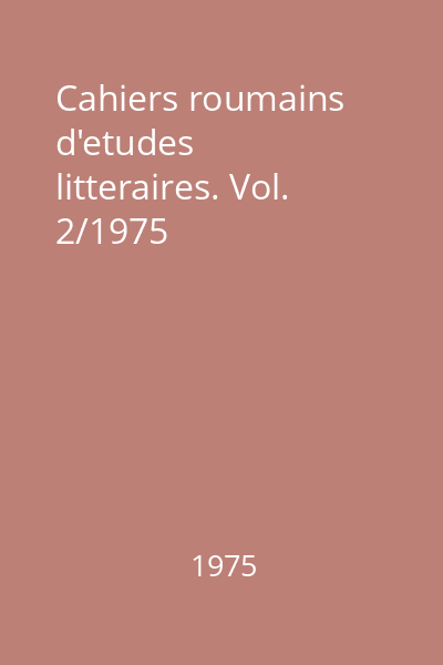 Cahiers roumains d'etudes litteraires. Vol. 2/1975