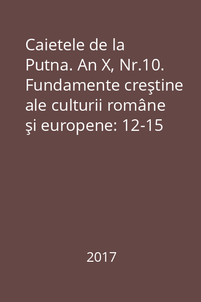 Caietele de la Putna. An X, Nr.10. Fundamente creştine ale culturii române şi europene: 12-15 mai 2016