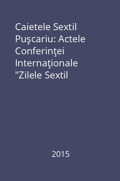 Caietele Sextil Puşcariu: Actele Conferinţei Internaţionale "Zilele Sextil Puşcariu". Vol. 1. Ediţia I, Cluj-Napoca, 12-13 septembrie 2013
