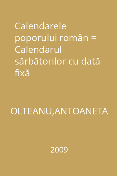 Calendarele poporului român = Calendarul sărbătorilor cu dată fixă