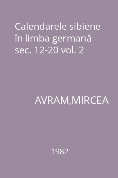 Calendarele sibiene în limba germană sec. 12-20 vol. 2