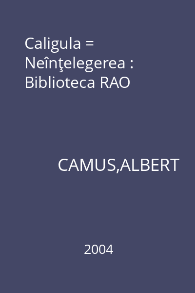 Caligula = Neînţelegerea : Biblioteca RAO