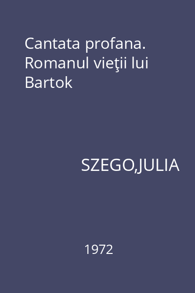 Cantata profana. Romanul vieţii lui Bartok