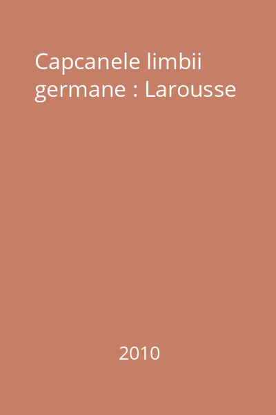 Capcanele limbii germane : Larousse